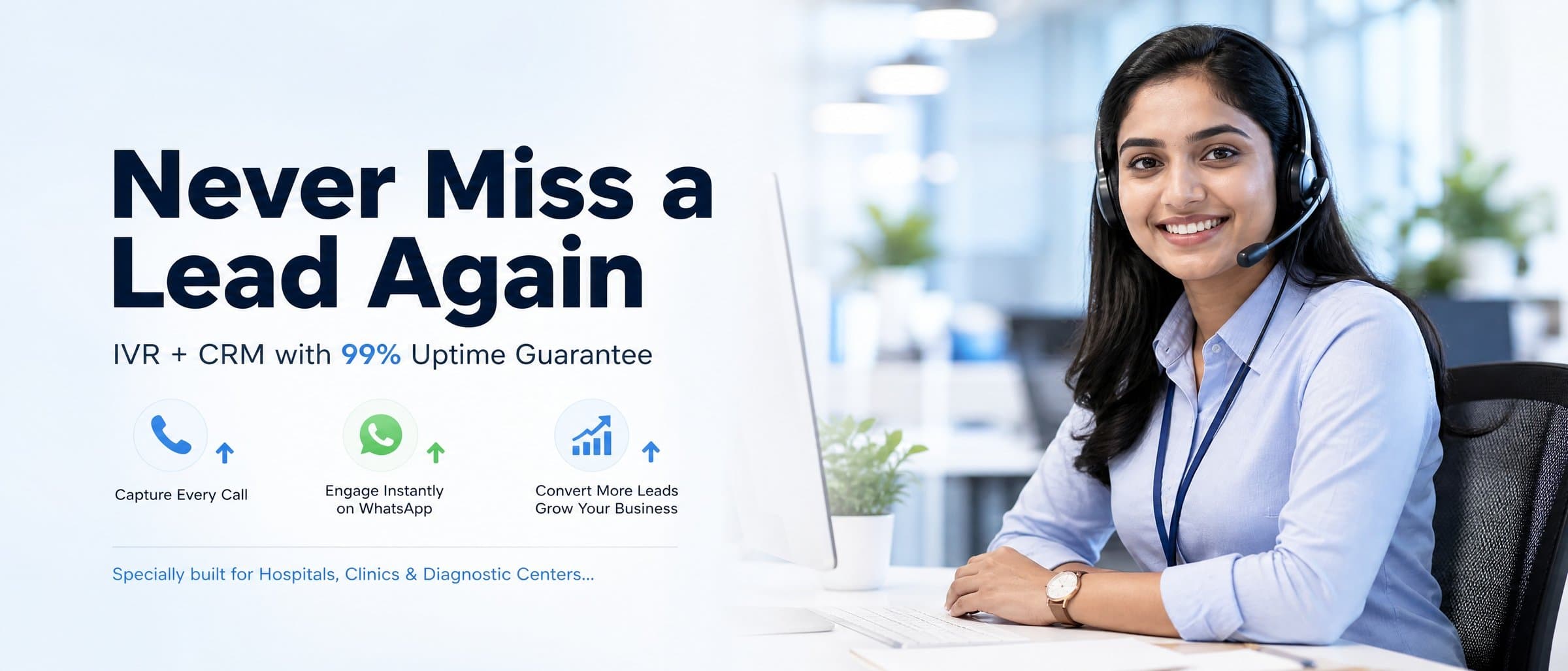 Never miss a lead again — IVR + CRM with 99% uptime guarantee. Capture every call, engage on WhatsApp, convert more leads. Built for hospitals, clinics & diagnostic centers.
